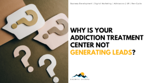 Read more about the article Why is Your Addiction Treatment Center Not Generating Lead