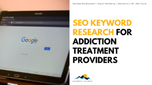 Read more about the article SEO Keyword Research for Addiction Treatment Providers: A Comprehensive Guide to Increasing Leads