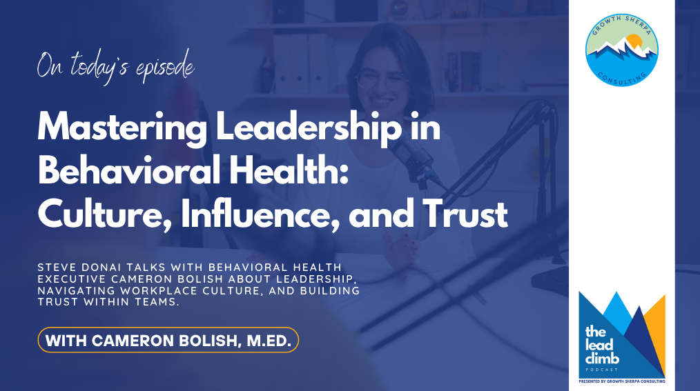 Read more about the article The Lead Climb Podcast: Mastering Leadership in Behavioral Health: Culture, Influence, and Trust