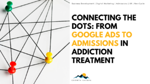 Read more about the article Connecting the Dots: From Google Ads to Admissions in Addiction Treatment