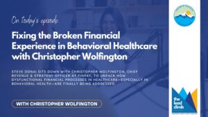 Read more about the article The Lead Climb: Fixing the Broken Financial Experience in Behavioral Healthcare with Christopher Wolfington
