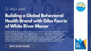 Read more about the article Building a Global Behavioral Health Brand with Giles Fourie of White River Manor